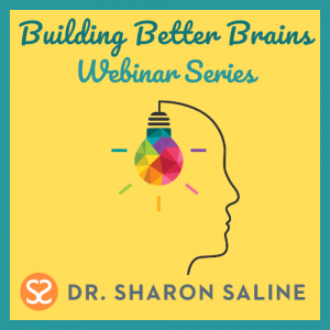 Building Better Brains Webinar Series by Dr. Sharon Saline