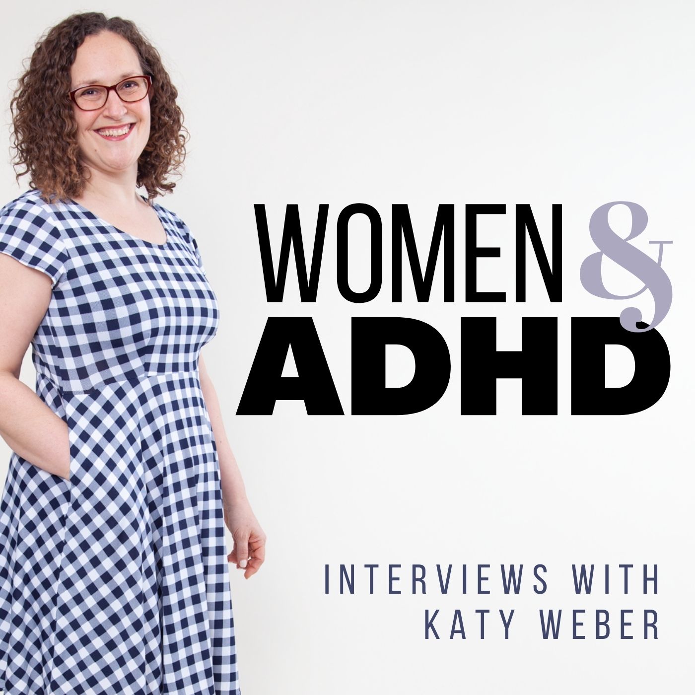 ADHD & Women Podcast: Interviews with Katy Weber