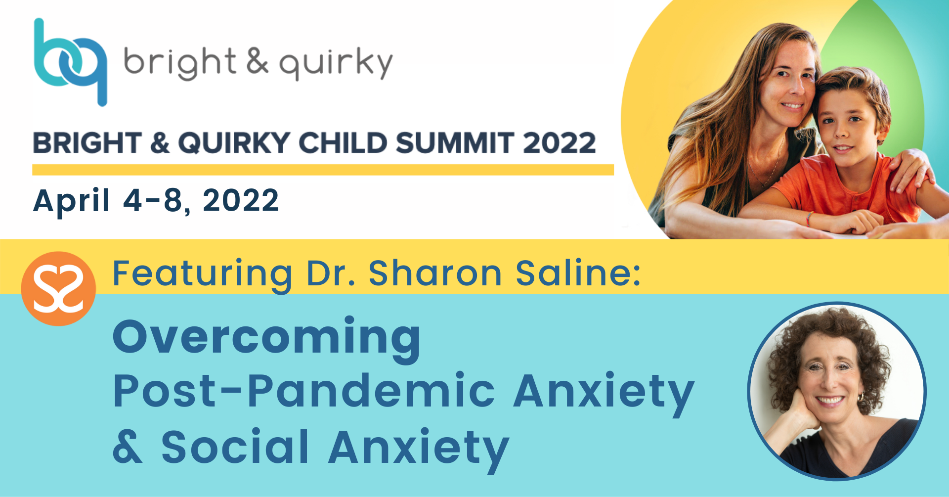 Bright & Quirky Child Summit 2022 Featuring a presentation by Dr. Sharon Saline on April 6th: "Overcoming Post-Pandemic Anxiety & Social Anxiety" Dates: April 4 - 8, 2022
