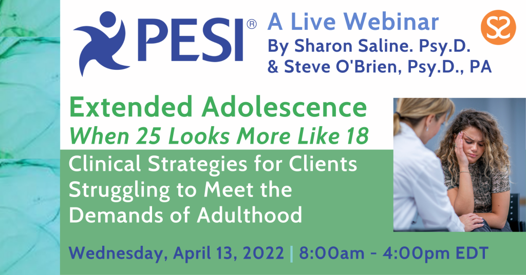 PESI Webinar Extended Adolescence - When 25 Looks More Like 18 - April 2022