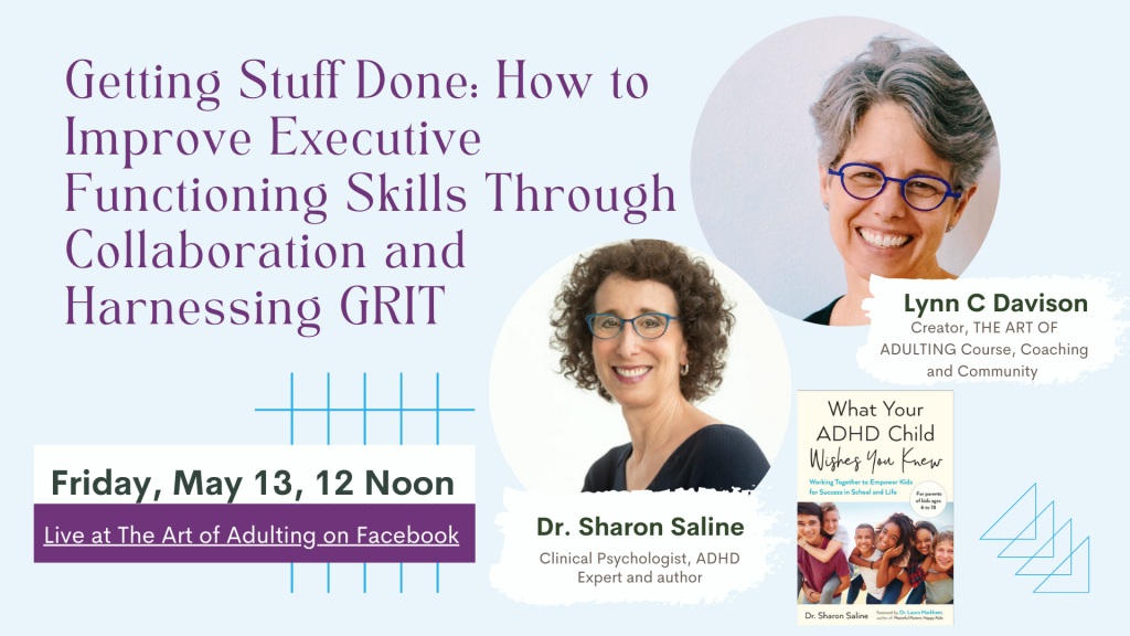 Getting Stuff Done: How to improve executive functioning skills through collaboration and harnessing grit - live Q&A on the Art of Adulting Facebook page. 