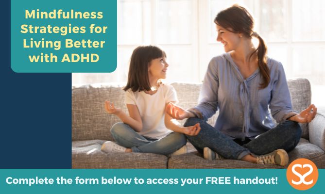 Graphic with text that says: "Complete the form below to access your FREE handout: Mindfulness Strategies for Living Better with ADHD"